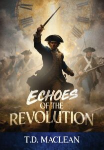 New Novel, ‘Echoes of the Revolution’ by T.D. MacLean Imagines Modern Espionage During the American Revolution
